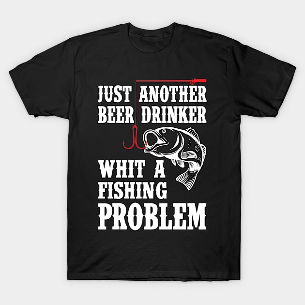 Fishing Problem Just another Beer Drinker T-Shirt by Designcompany